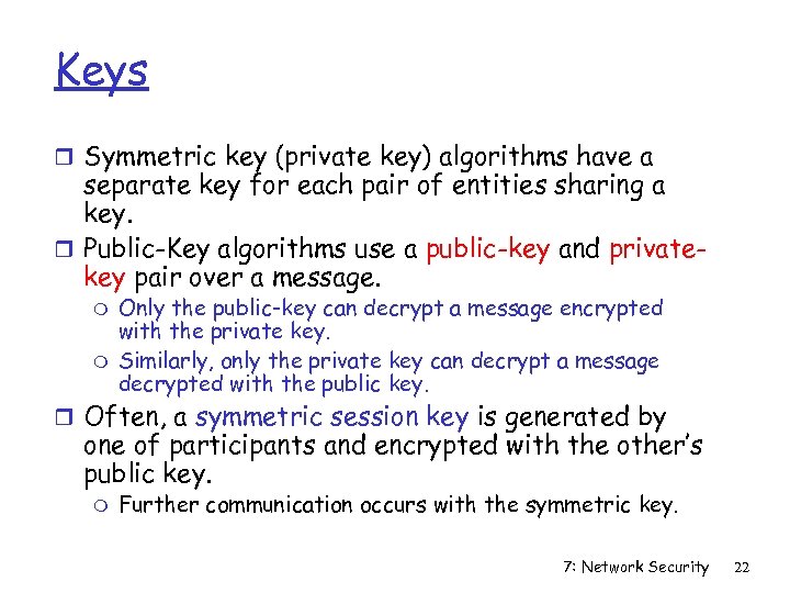 Keys r Symmetric key (private key) algorithms have a separate key for each pair