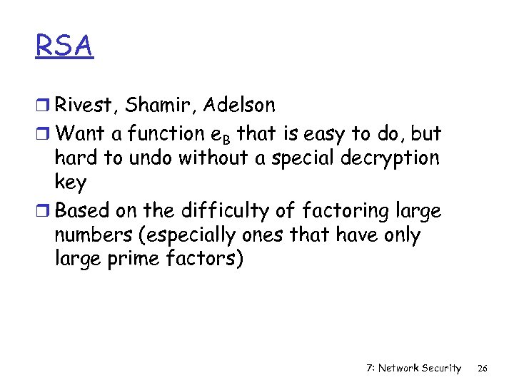 RSA r Rivest, Shamir, Adelson r Want a function e. B that is easy