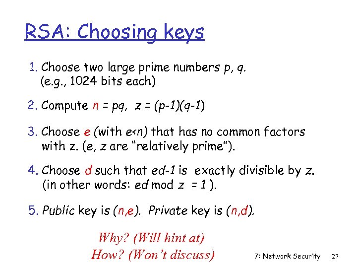 RSA: Choosing keys 1. Choose two large prime numbers p, q. (e. g. ,