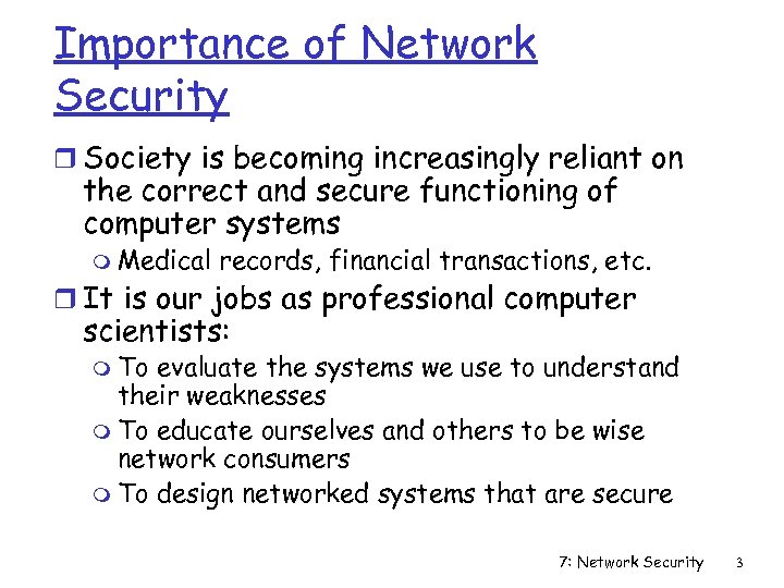 Importance of Network Security r Society is becoming increasingly reliant on the correct and