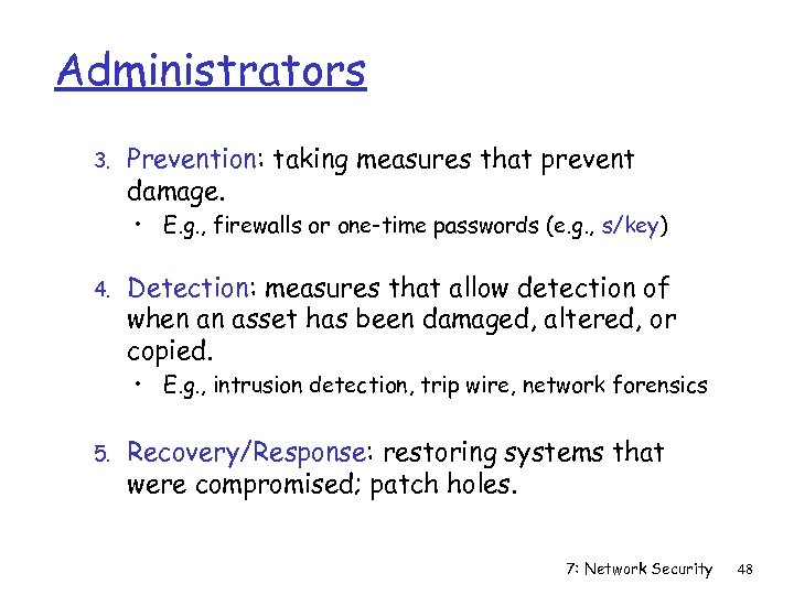 Administrators 3. Prevention: taking measures that prevent damage. • E. g. , firewalls or