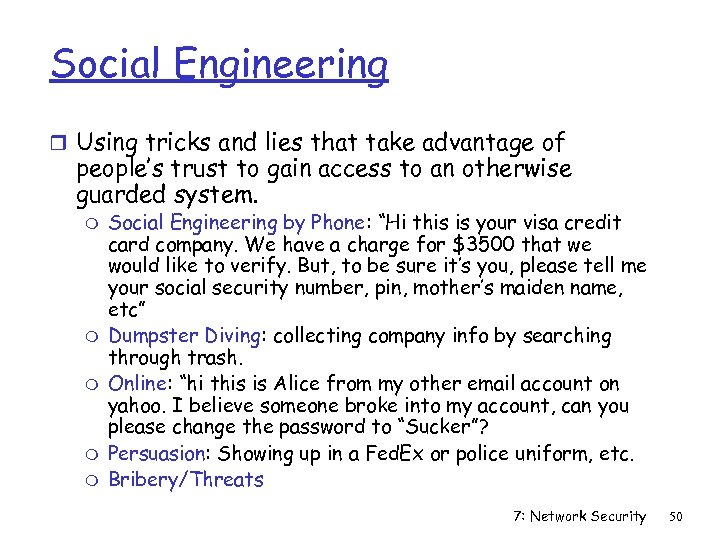 Social Engineering r Using tricks and lies that take advantage of people’s trust to