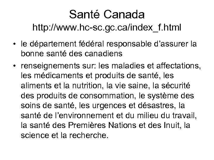 Santé Canada http: //www. hc-sc. gc. ca/index_f. html • le département fédéral responsable d’assurer