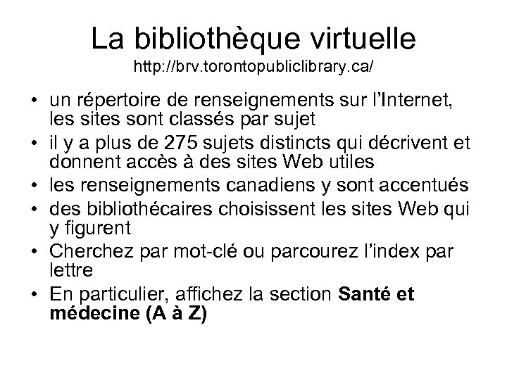 La bibliothèque virtuelle http: //brv. torontopubliclibrary. ca/ • un répertoire de renseignements sur l’Internet,