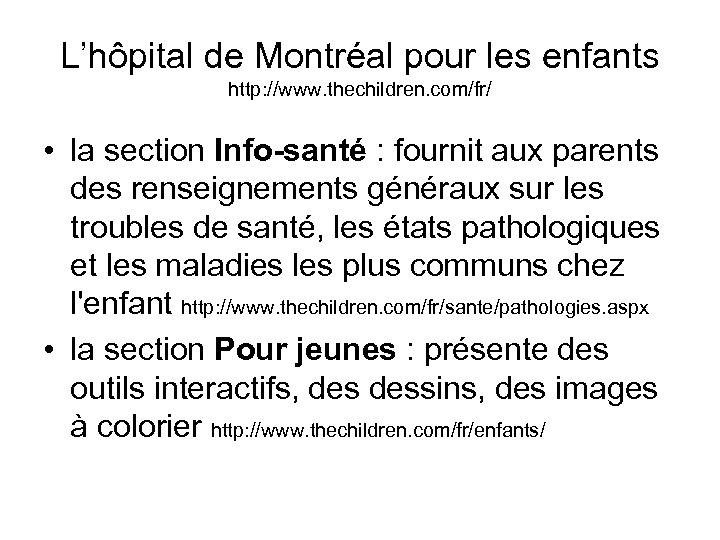 L’hôpital de Montréal pour les enfants http: //www. thechildren. com/fr/ • la section Info-santé