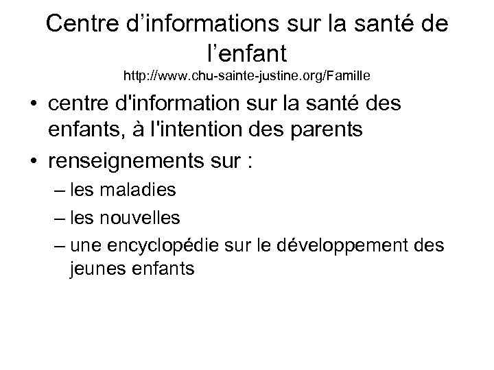 Centre d’informations sur la santé de l’enfant http: //www. chu-sainte-justine. org/Famille • centre d'information