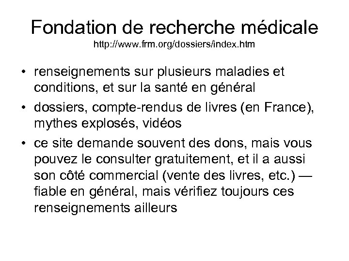 Fondation de recherche médicale http: //www. frm. org/dossiers/index. htm • renseignements sur plusieurs maladies