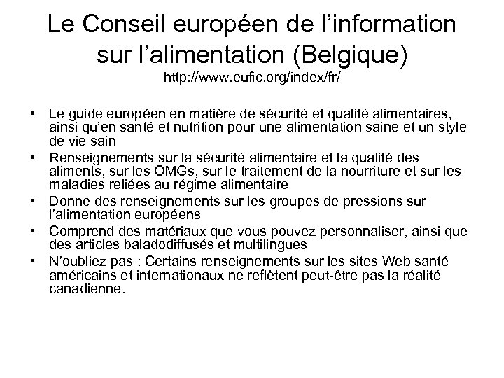 Le Conseil européen de l’information sur l’alimentation (Belgique) http: //www. eufic. org/index/fr/ • Le