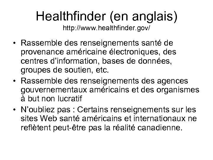 Healthfinder (en anglais) http: //www. healthfinder. gov/ • Rassemble des renseignements santé de provenance