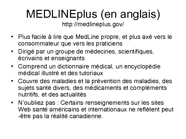 MEDLINEplus (en anglais) http: //medlineplus. gov/ • Plus facile à lire que Med. Line