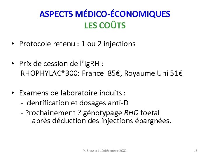 ASPECTS MÉDICO-ÉCONOMIQUES LES COÛTS • Protocole retenu : 1 ou 2 injections • Prix