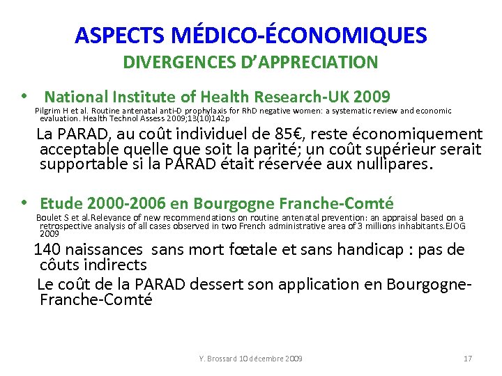 ASPECTS MÉDICO-ÉCONOMIQUES DIVERGENCES D’APPRECIATION • National Institute of Health Research-UK 2009 Pilgrim H et