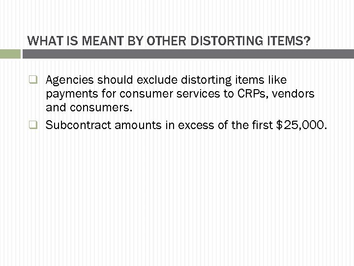 WHAT IS MEANT BY OTHER DISTORTING ITEMS? q Agencies should exclude distorting items like
