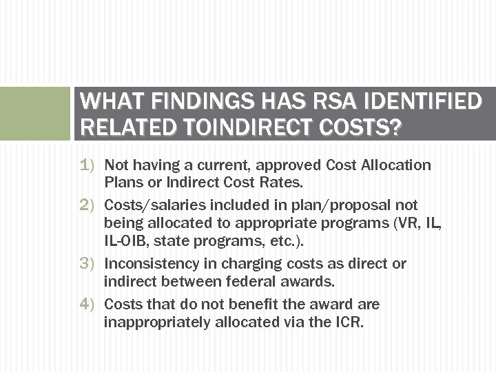 WHAT FINDINGS HAS RSA IDENTIFIED RELATED TOINDIRECT COSTS? 1) Not having a current, approved