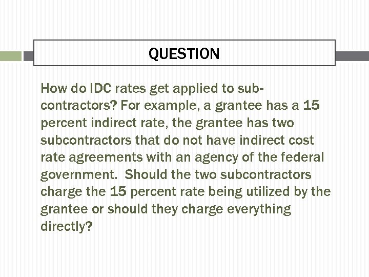 QUESTION How do IDC rates get applied to subcontractors? For example, a grantee has