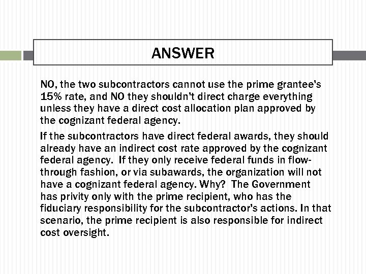 ANSWER NO, the two subcontractors cannot use the prime grantee's 15% rate, and NO
