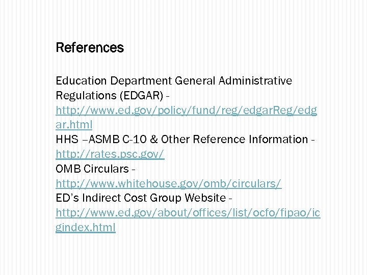 References Education Department General Administrative Regulations (EDGAR) http: //www. ed. gov/policy/fund/reg/edgar. Reg/edg ar. html