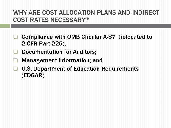 WHY ARE COST ALLOCATION PLANS AND INDIRECT COST RATES NECESSARY? q Compliance with OMB