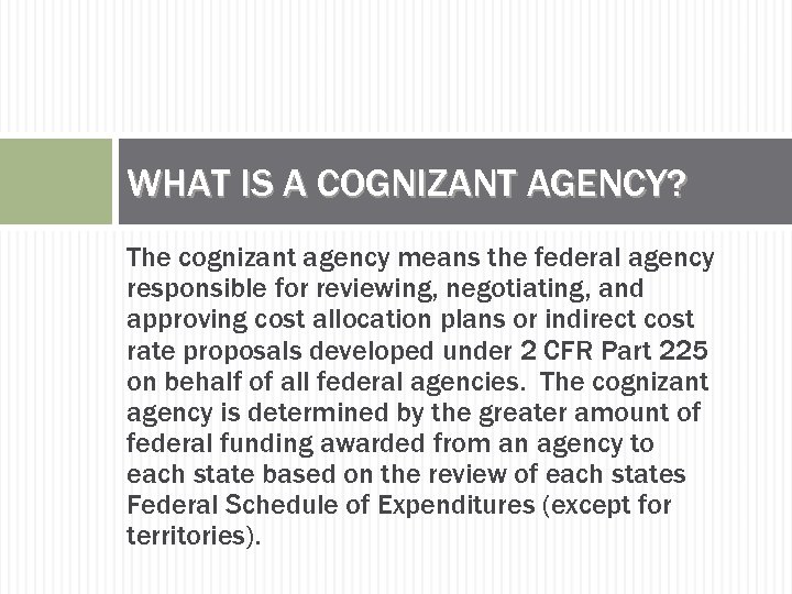 WHAT IS A COGNIZANT AGENCY? The cognizant agency means the federal agency responsible for