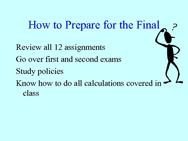 How to Prepare for the Final Review all 12 assignments Go over first and
