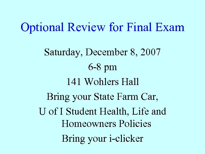 Optional Review for Final Exam Saturday, December 8, 2007 6 -8 pm 141 Wohlers