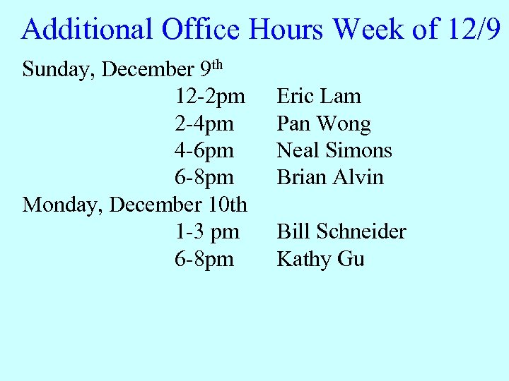 Additional Office Hours Week of 12/9 Sunday, December 9 th 12 -2 pm 2