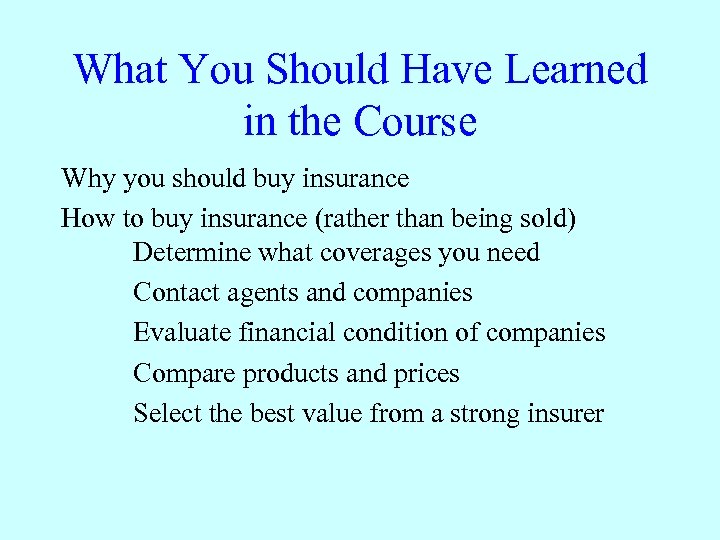 What You Should Have Learned in the Course Why you should buy insurance How
