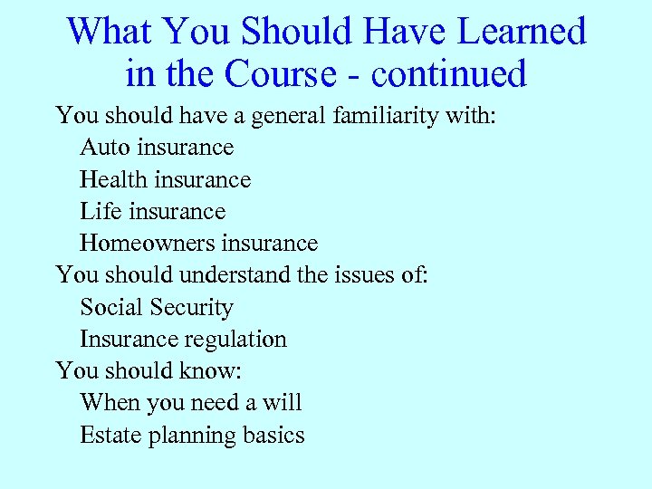 What You Should Have Learned in the Course - continued You should have a