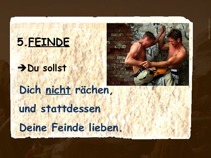 èDu sollst Dich nicht rächen, und stattdessen Deine Feinde lieben. aboutpixel. de/streit©Sven Brentrup 5.