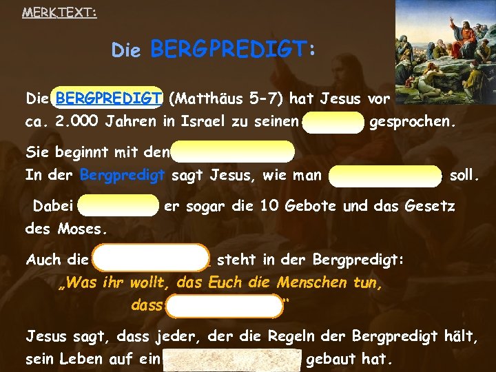 MERK TEXT: Die BERG PREDIGT: Die BERGPREDIGT (Matthäus 5 -7) hat Jesus vor ca.