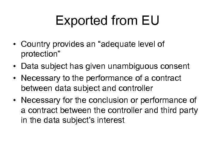 Exported from EU • Country provides an “adequate level of protection” • Data subject