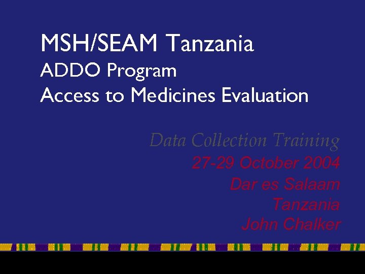 MSH/SEAM Tanzania ADDO Program Access to Medicines Evaluation Data Collection Training 27 -29 October