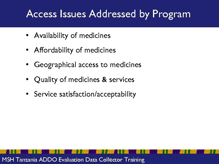 Access Issues Addressed by Program • Availability of medicines • Affordability of medicines •
