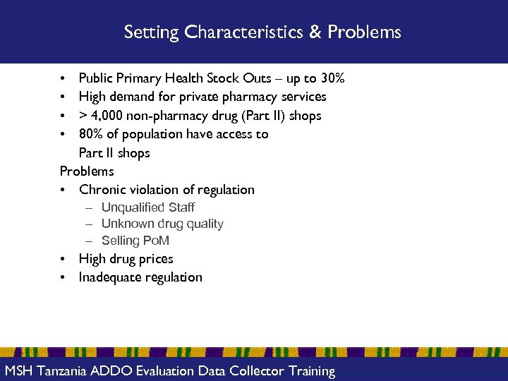 Setting Characteristics & Problems • • Public Primary Health Stock Outs – up to