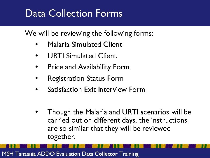 Data Collection Forms We will be reviewing the following forms: • Malaria Simulated Client