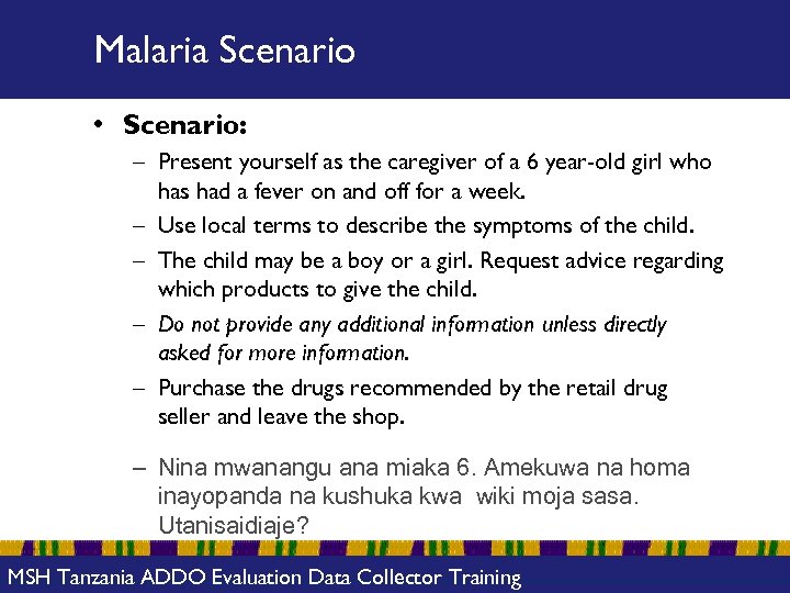 Malaria Scenario • Scenario: – Present yourself as the caregiver of a 6 year-old