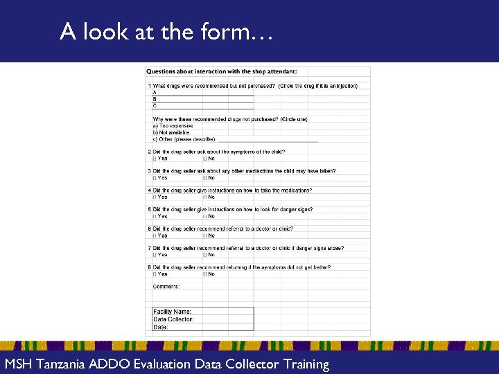 A look at the form… MSH Tanzania ADDO Evaluation Data Collector Training 