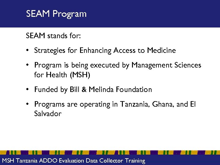 SEAM Program SEAM stands for: • Strategies for Enhancing Access to Medicine • Program
