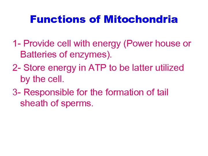 Functions of Mitochondria 1 - Provide cell with energy (Power house or Batteries of