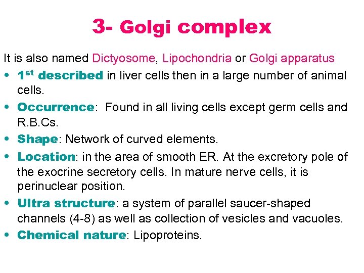 3 - Golgi complex It is also named Dictyosome, Lipochondria or Golgi apparatus •