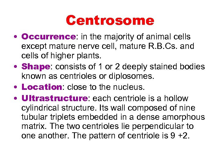 Centrosome • Occurrence: in the majority of animal cells except mature nerve cell, mature