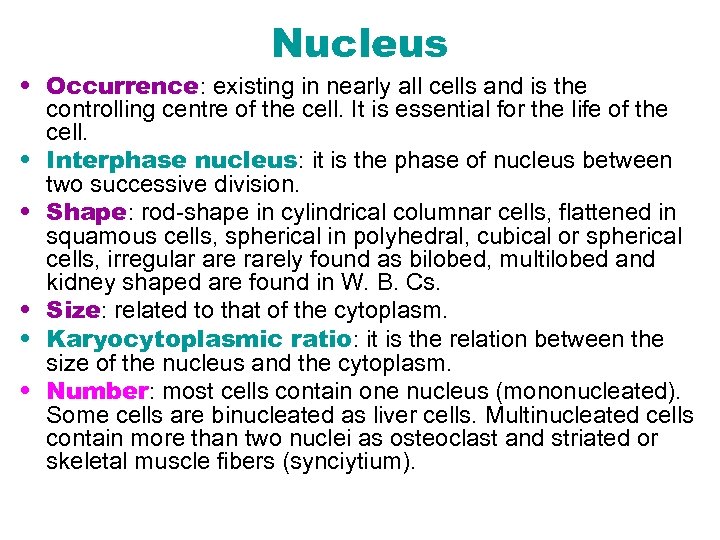 Nucleus • Occurrence: existing in nearly all cells and is the controlling centre of