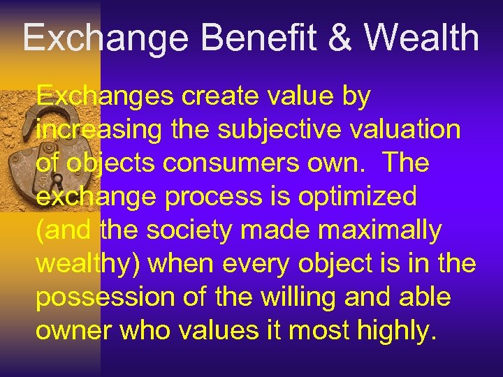 Exchange Benefit & Wealth Exchanges create value by increasing the subjective valuation of objects