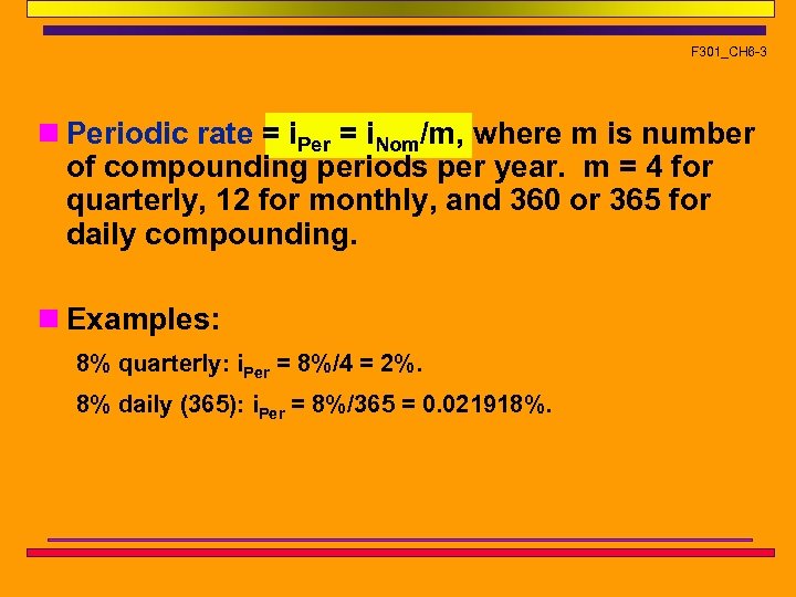 F 301_CH 6 -3 n Periodic rate = i. Per = i. Nom/m, where