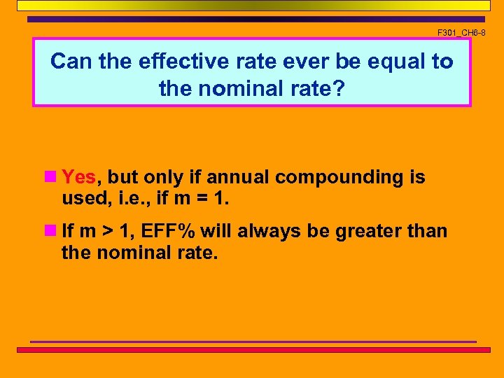 F 301_CH 6 -8 Can the effective rate ever be equal to the nominal