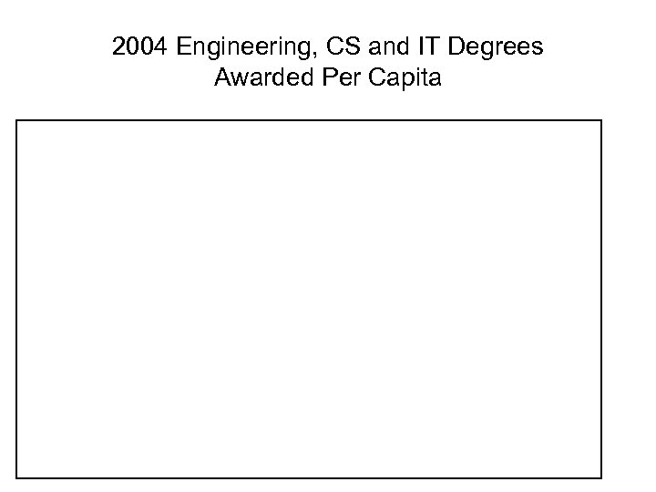 2004 Engineering, CS and IT Degrees Awarded Per Capita 