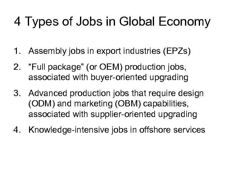 4 Types of Jobs in Global Economy 1. Assembly jobs in export industries (EPZs)