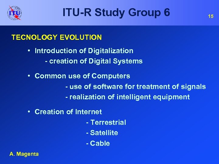 ITU-R Study Group 6 TECNOLOGY EVOLUTION • Introduction of Digitalization - creation of Digital