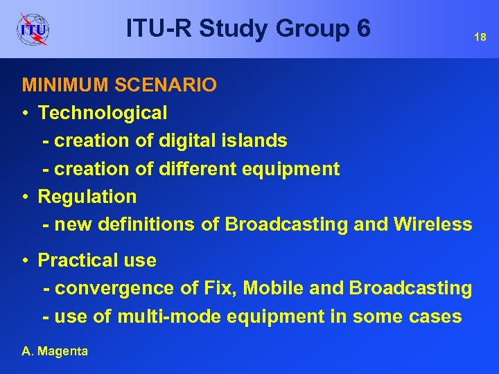 ITU-R Study Group 6 MINIMUM SCENARIO • Technological - creation of digital islands -