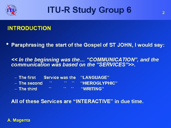 ITU-R Study Group 6 2 INTRODUCTION • Paraphrasing the start of the Gospel of